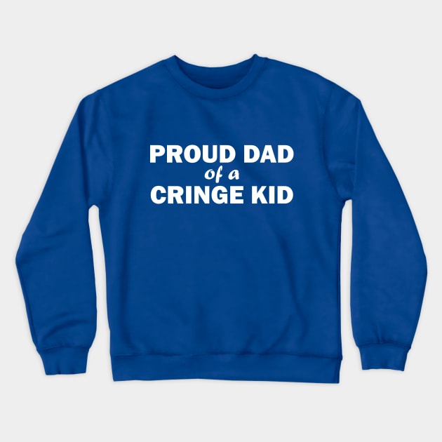 Proud Dad of a Cringe Kid Crewneck Sweatshirt by kthorjensen